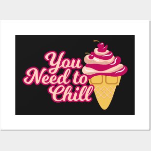 You Need to Chill (Ice Cream) Posters and Art